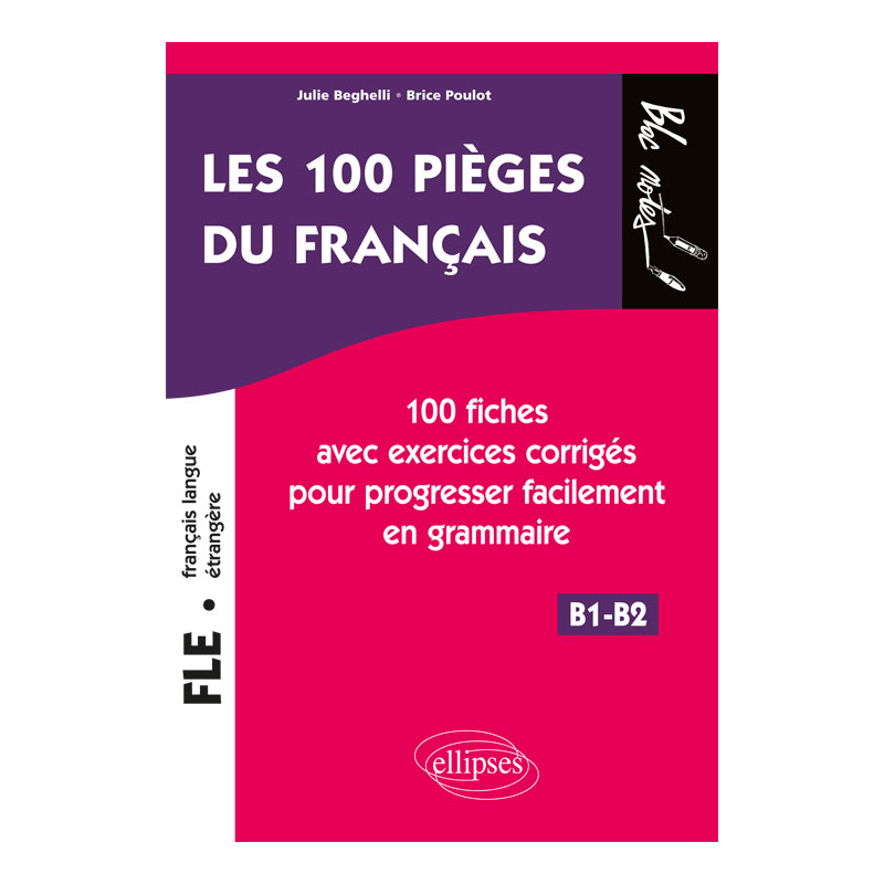 FLE. Les 100 pièges du français. - 100 fiches avec exercices corrigés pour progresser facilement en grammaire (niveau 2) (B1-B2)  (français langue étrangère)