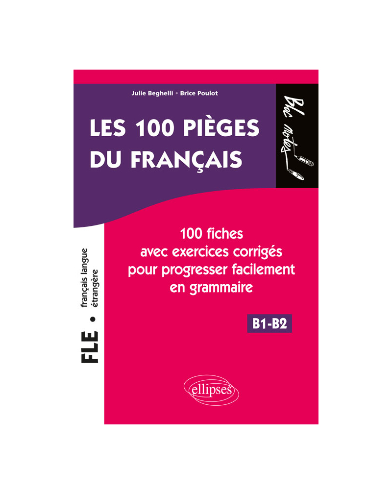 FLE. Les 100 pièges du français. - 100 fiches avec exercices corrigés pour progresser facilement en grammaire (niveau 2) (B1-B2)  (français langue étrangère)