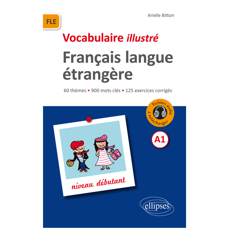 FLE. Vocabulaire illustré avec exercices corrigés et fichiers audio. Niveau A1 (Français langue étrangère)