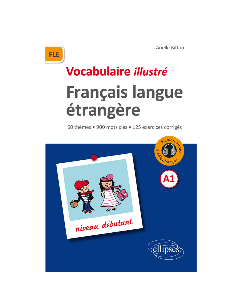 FLE. Vocabulaire illustré avec exercices corrigés et fichiers audio. Niveau A1 (Français langue étrangère)