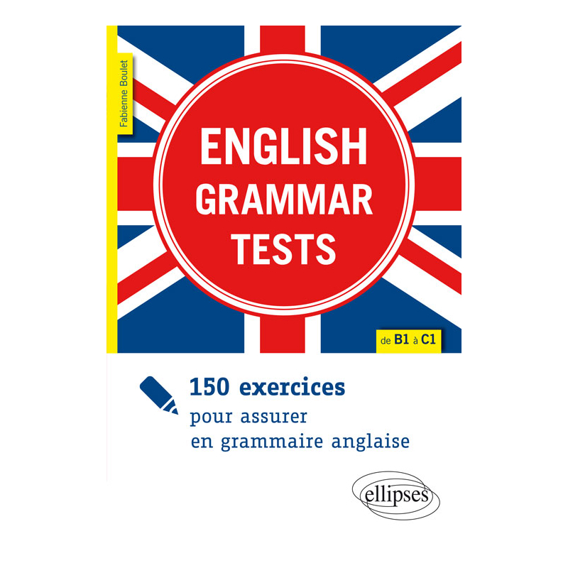 English Grammar Tests. 150 exercices pour assurer en grammaire anglaise (de B1 à C1)