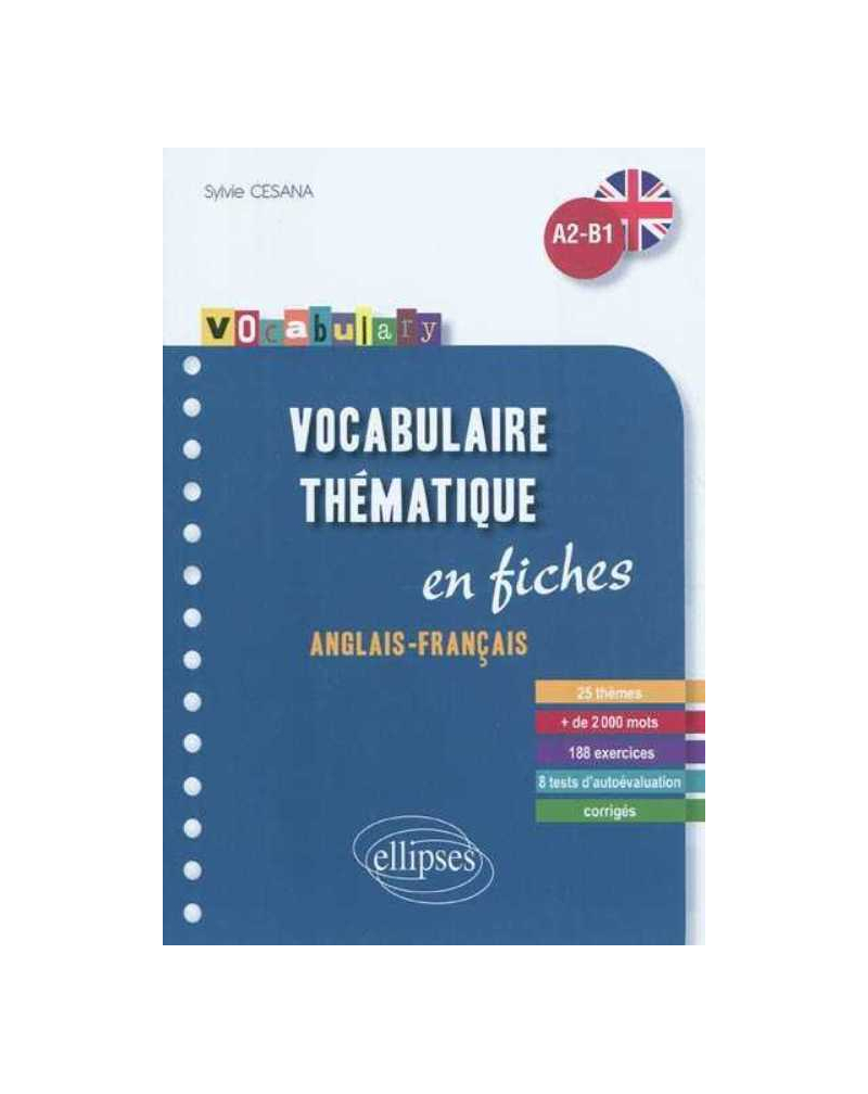 Vocabulary. Vocabulaire anglais. fiches thématiques avec exercices corrigés. A2-B1