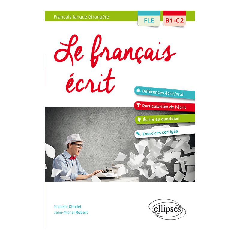 FLE. Le français écrit. Vocabulaire, grammaire, exercices corrigés (B1-C2)(Français langue étrangère)