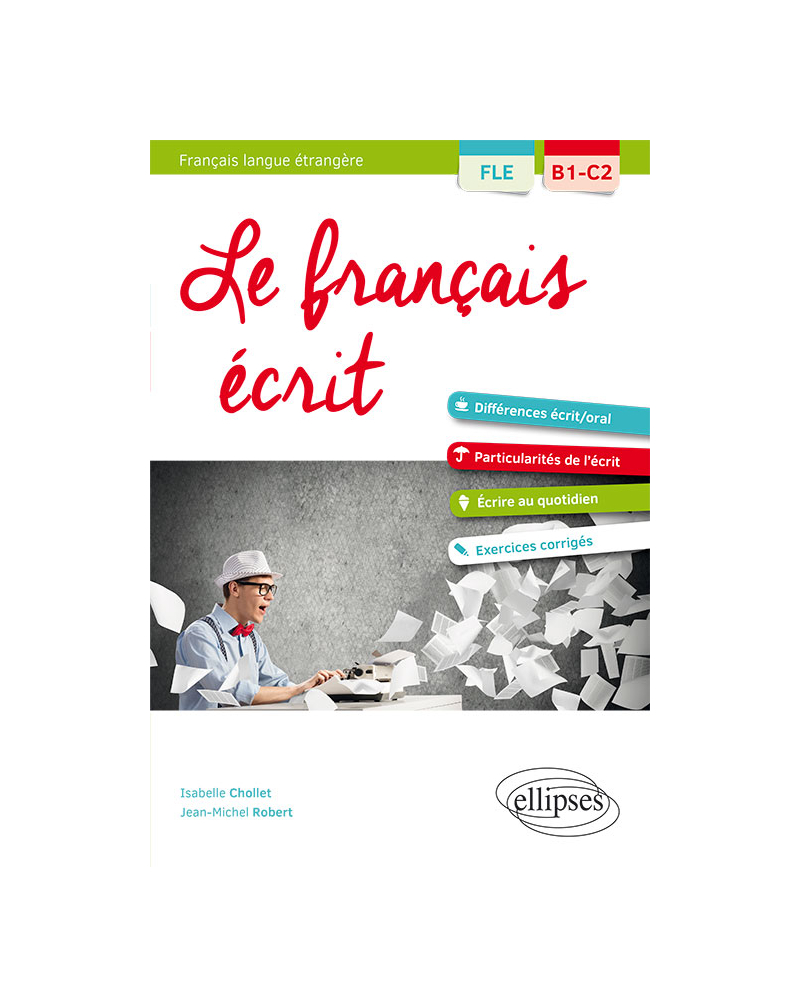 FLE. Le français écrit. Vocabulaire, grammaire, exercices corrigés (B1-C2)(Français langue étrangère)