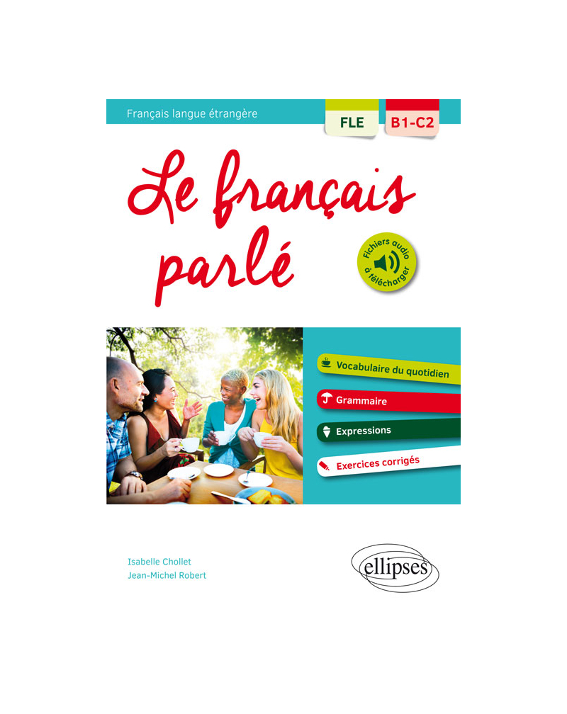 FLE. Le français parlé. Vocabulaire, grammaire. Avec exercices corrigés (B1-C2)(Français langue étrangère)
