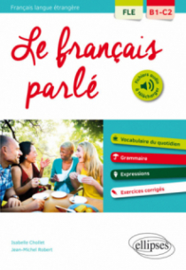 FLE. Le français parlé. Vocabulaire, grammaire. Avec exercices corrigés (B1-C2)(Français langue étrangère)