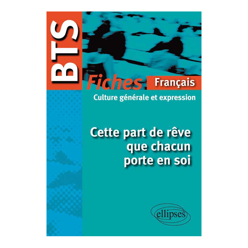 BTS - Français-Culture générale et expression : Cette part de rêve que chacun porte en soi  - Le programme en fiches