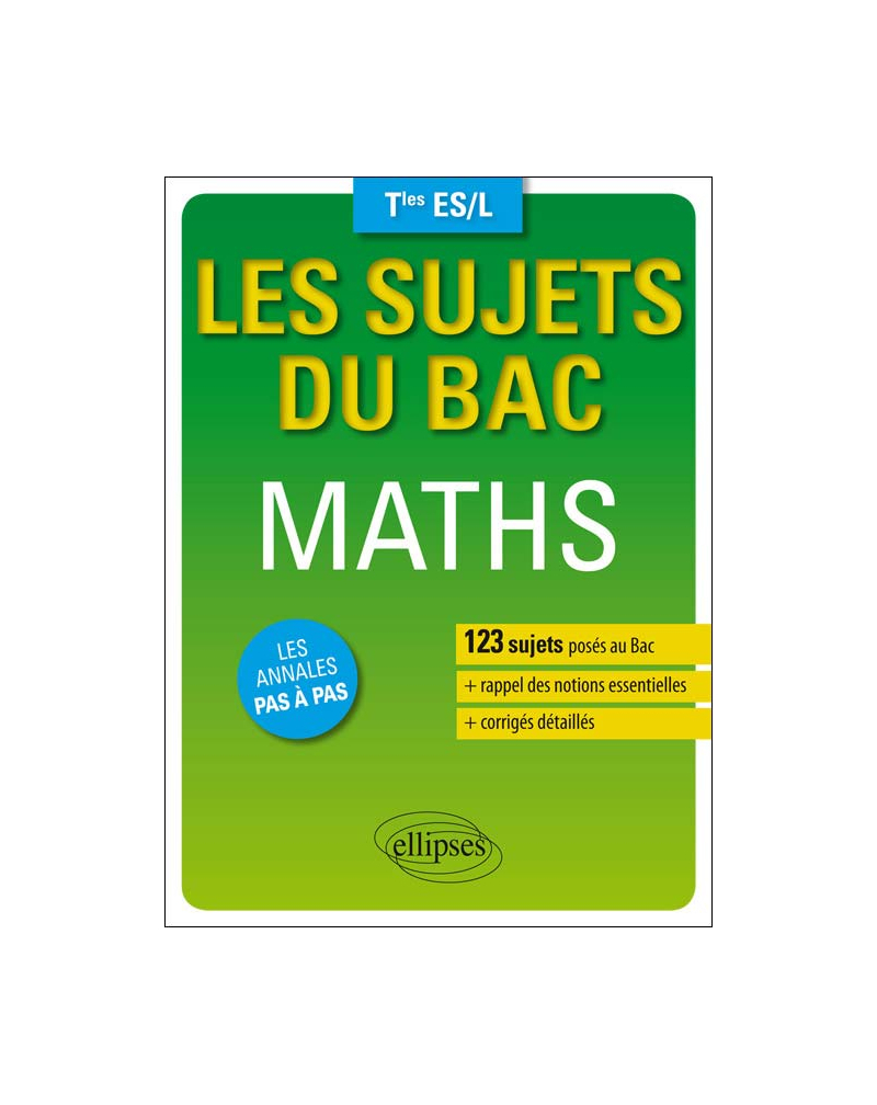 Les sujets du Bac. Maths - Terminales ES/L - 123 sujets posés au bac