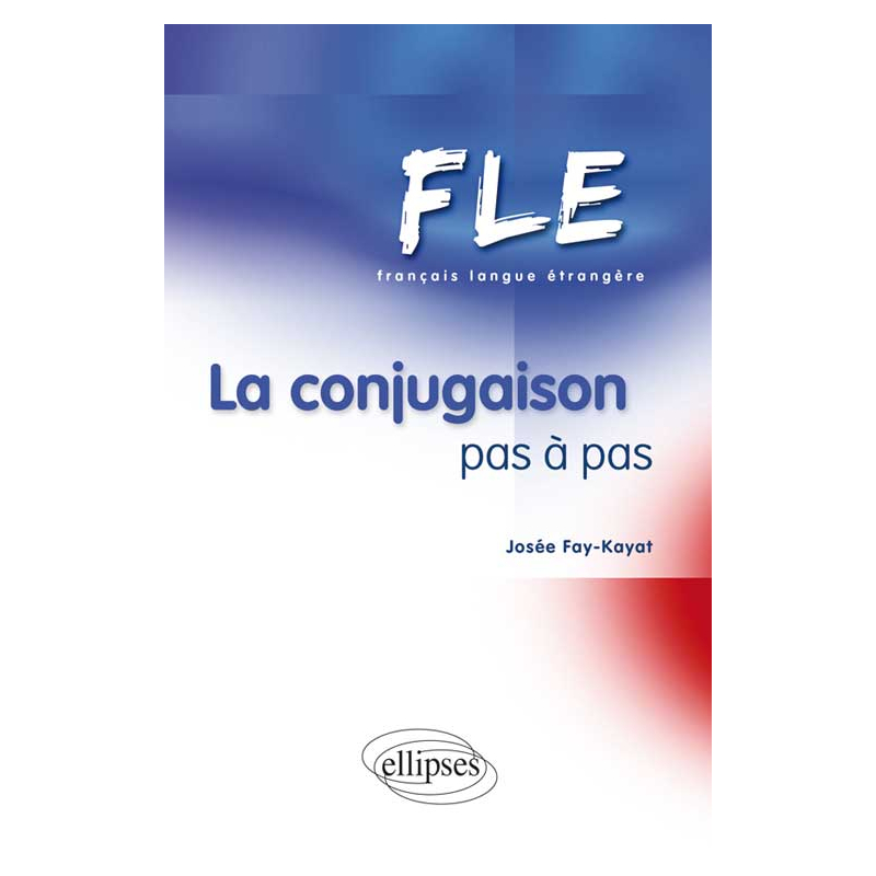 FLE. La conjugaison pas à pas (Français Langue Etrangère)