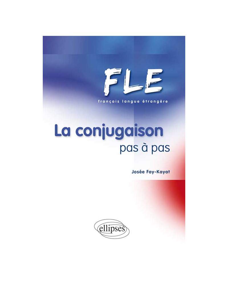 FLE. La conjugaison pas à pas (Français Langue Etrangère)