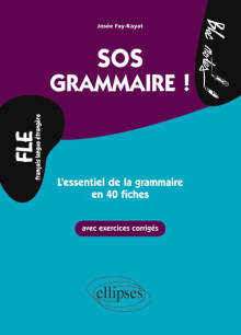 FLE. SOS Grammaire ! - L’essentiel de la grammaire en 40 fiches avec exercices corrigés (Niveau 2)(Français langues étrangères)