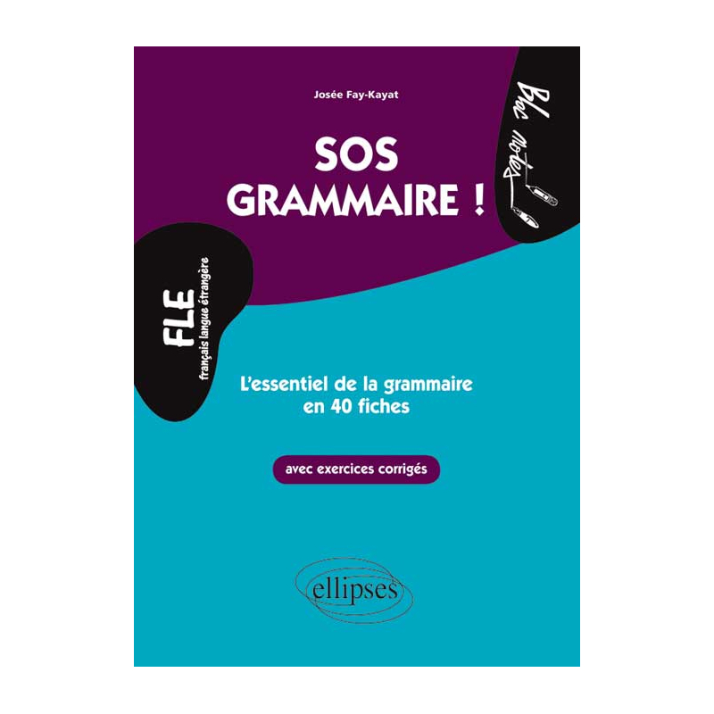 FLE. SOS Grammaire ! - L’essentiel de la grammaire en 40 fiches avec exercices corrigés (Niveau 2)(Français langues étrangères)