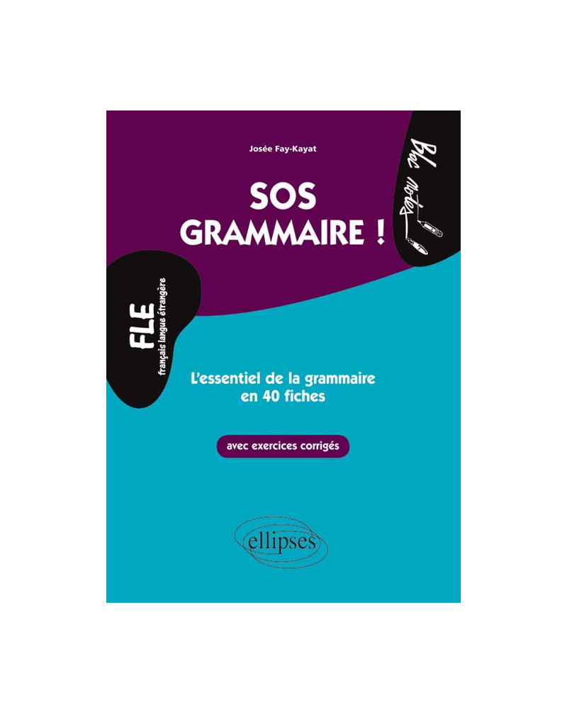 FLE. SOS Grammaire ! - L’essentiel de la grammaire en 40 fiches avec exercices corrigés (Niveau 2)(Français langues étrangères)