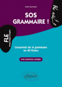 FLE. SOS Grammaire ! - L’essentiel de la grammaire en 40 fiches avec exercices corrigés (Niveau 2)(Français langues étrangères)