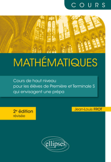 Mathématiques - Un cours de haut niveau pour les élèves de 1re et Terminale S qui envisagent une prépa - 2e édition révisée