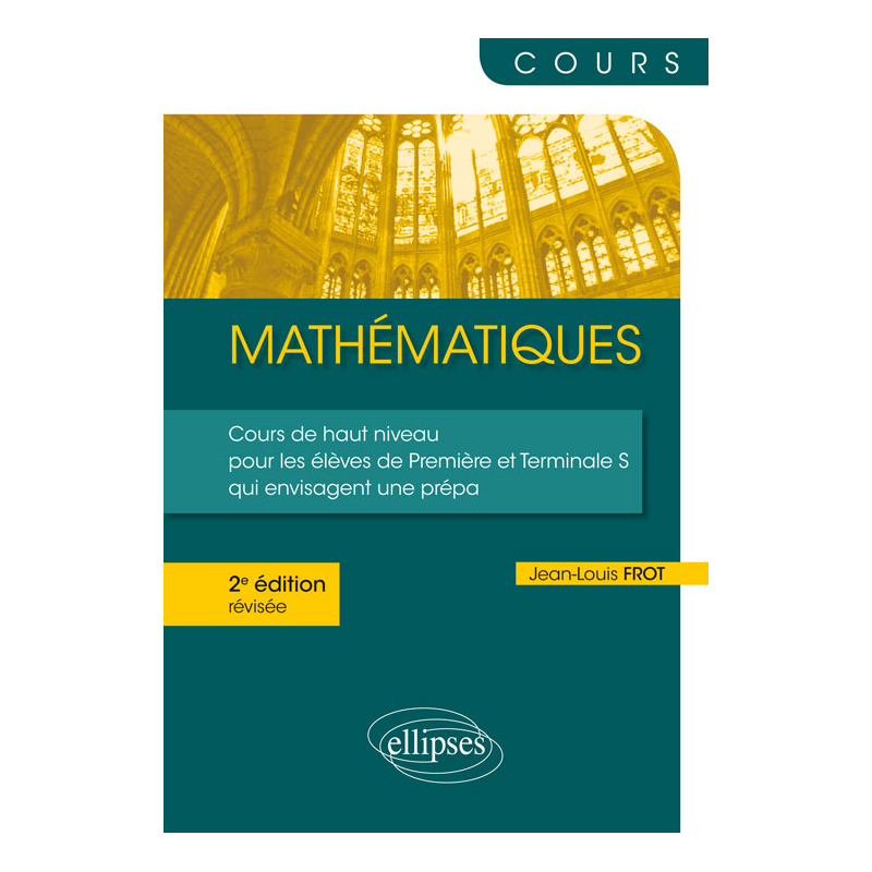 Mathématiques - Un cours de haut niveau pour les élèves de 1re et Terminale S qui envisagent une prépa - 2e édition révisée