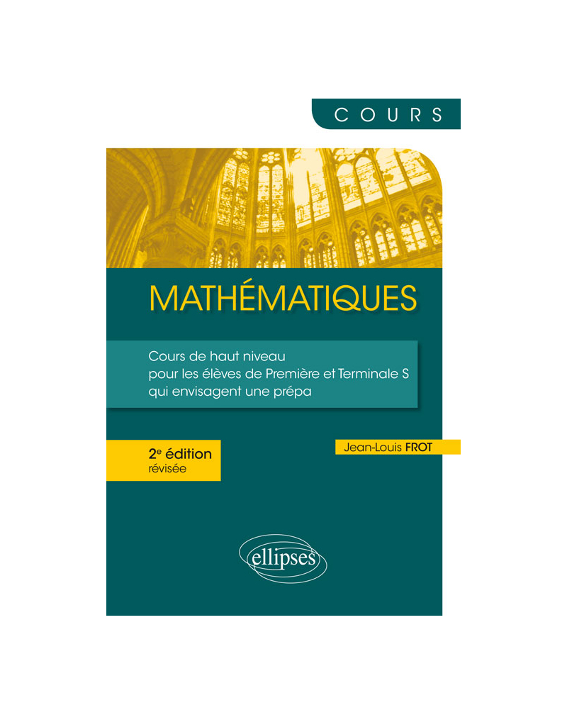 Mathématiques - Un cours de haut niveau pour les élèves de 1re et Terminale S qui envisagent une prépa - 2e édition révisée