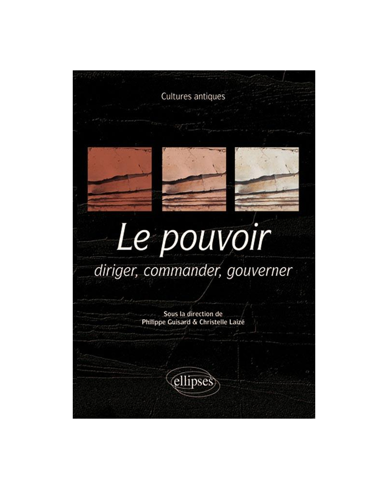 Le pouvoir : diriger, commander, gouverner