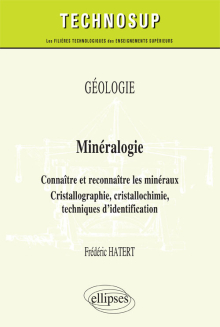 GÉOLOGIE - Minéralogie - Connaître et reconnaître les minéraux. Cristallographie, cristallochimie, techniques d'identification