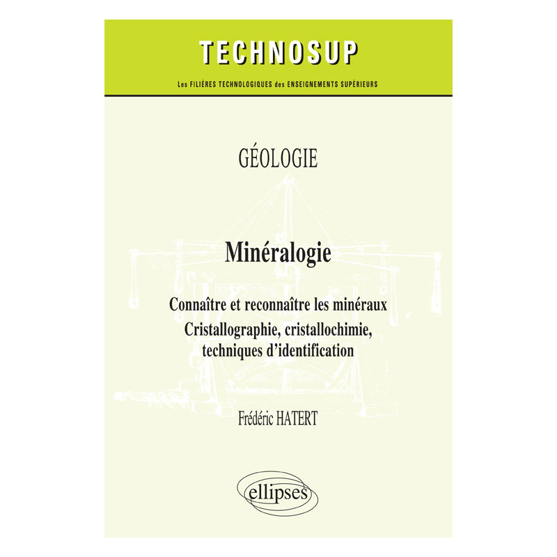 GÉOLOGIE - Minéralogie - Connaître et reconnaître les minéraux. Cristallographie, cristallochimie, techniques d'identification
