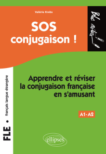 FLE. SOS conjugaison ! A1-A2 - Apprendre et réviser la conjugaison française en s'amusant (français langue étrangère)