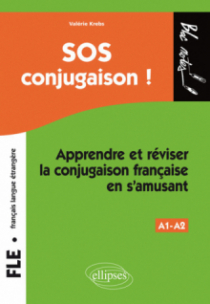 FLE. SOS conjugaison ! A1-A2 - Apprendre et réviser la conjugaison française en s'amusant (français langue étrangère)