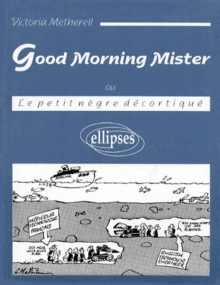 Good Morning Mister (ou Le petit nègre décortiqué)
