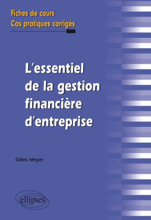 L’essentiel de la gestion financière d’entreprise. Fiches de cours et cas pratiques corrigés