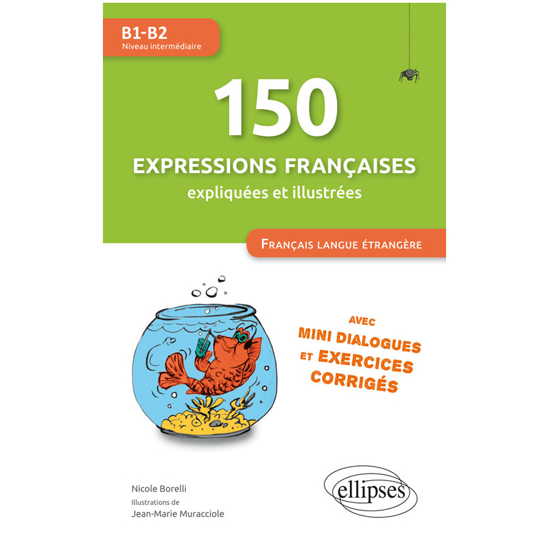 150 expressions françaises expliquées et illustrées. FLE (Français langue étrangère) - Mini-dialogues et exercices corrigés (niveau intermédiaire) (B1-B2)