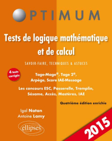Tests de logique mathématique et de calcul. Savoir-faire, techniques et astuces. Tage-Mage®, Tage 2®, Arpège, Score IAE-Message. Les concours ESC, Passerelle, Tremplin, Sésame, Acces, Mastères, IAE - 4e édition
