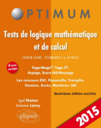 Tests de logique mathématique et de calcul. Savoir-faire, techniques et astuces. Tage-Mage®, Tage 2®, Arpège, Score IAE-Message. Les concours ESC, Passerelle, Tremplin, Sésame, Acces, Mastères, IAE - 4e édition