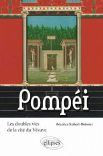 Pompéi. Les doubles vies de la cité du Vésuve