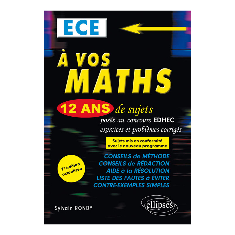 A vos maths ! 12 ans de sujets corrigés posés au concours EDHEC de 2006 à 2017 - ECE - 7e édition actualisée