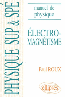 Manuel de physique générale Sup et Spé. Électromagnétisme cours et exercices corrigés