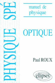 Manuel de physique générale Spé. Optique cours et exercices corrigés