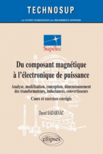 Du composant magnétique à l’électronique de puissance - Analyse, modélisation, conception, dimensionnement des transformateurs, inductances, convertisseurs - Cours et exercices corrigés (niveau C)