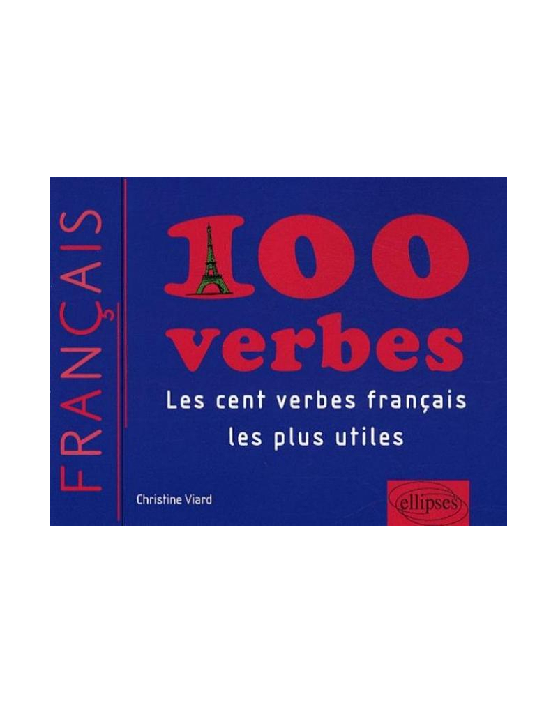 100 verbes - Les cent verbes français les plus utiles (FLE-Français Langue Etrangère)
