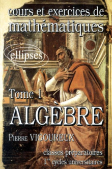 Cours et exercices de Mathématiques (classes prépas) - tome 1 - Algèbre
