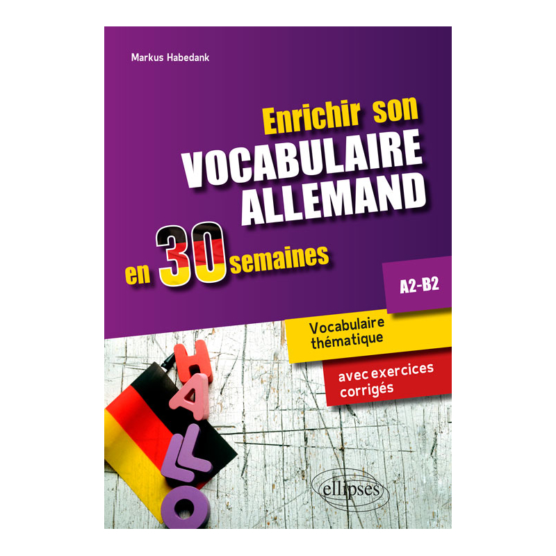 Enrichir son vocabulaire allemand en 30 semaines. A2-B2 - Vocabulaire thématique avec exercices corrigés