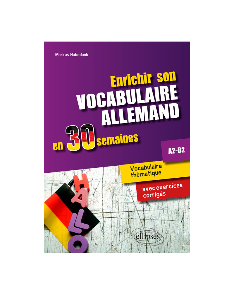 Enrichir son vocabulaire allemand en 30 semaines. A2-B2 - Vocabulaire thématique avec exercices corrigés