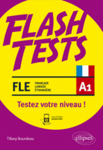 FLE. Flash Tests. A1. Testez votre niveau de français ! (avec fichiers audio) (français langue étrangère)