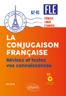 FLE (français langue étrangère). La conjugaison française. Révisez et testez vos connaissances - A2-B1 (avec fichiers audio)
