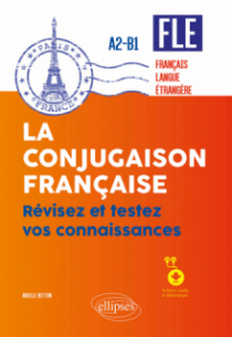 FLE (français langue étrangère). La conjugaison française. Révisez et testez vos connaissances - A2-B1 (avec fichiers audio)