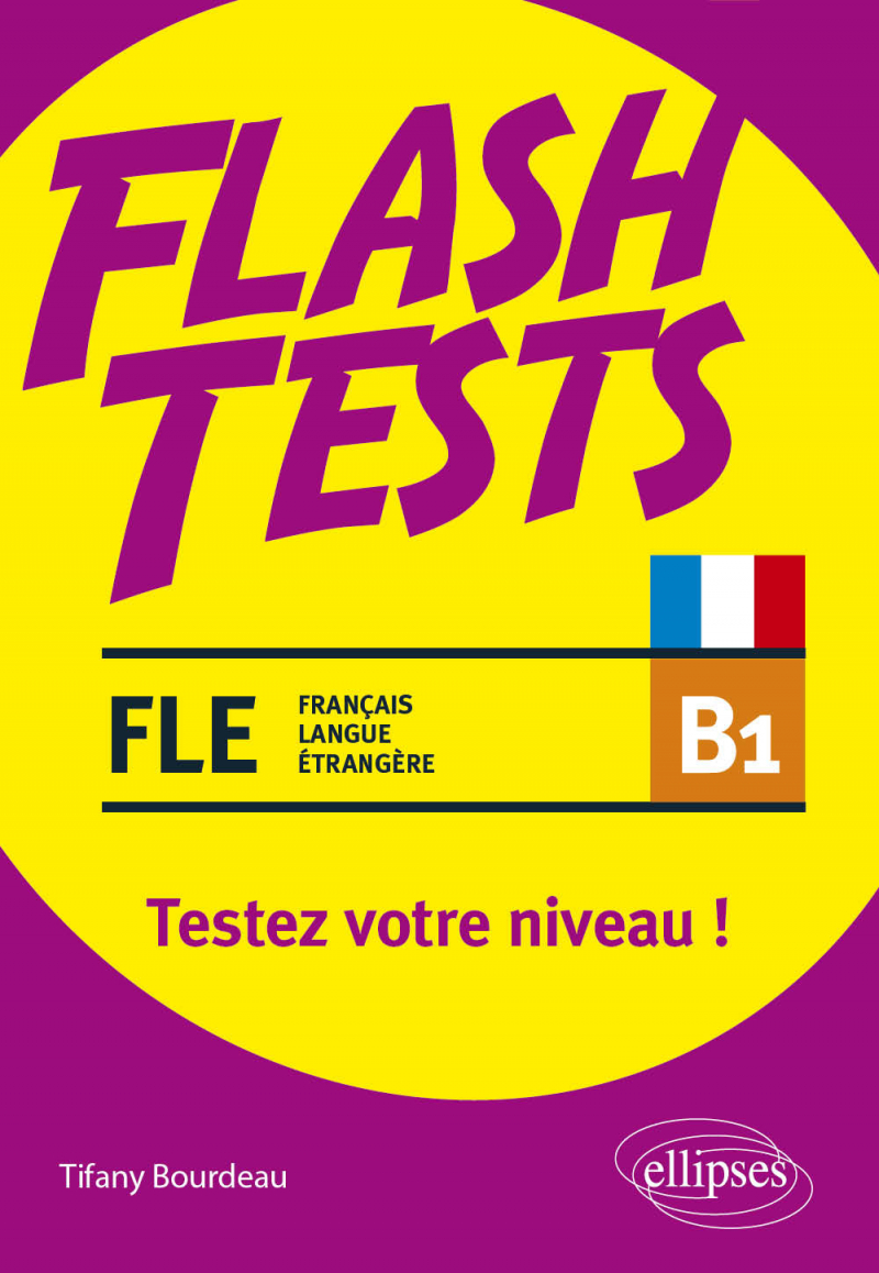 FLE. Flash Tests. B1. Testez votre niveau de français ! (français langue étrangère)