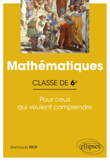 Mathématiques - Classe de 6e - Pour ceux qui veulent comprendre