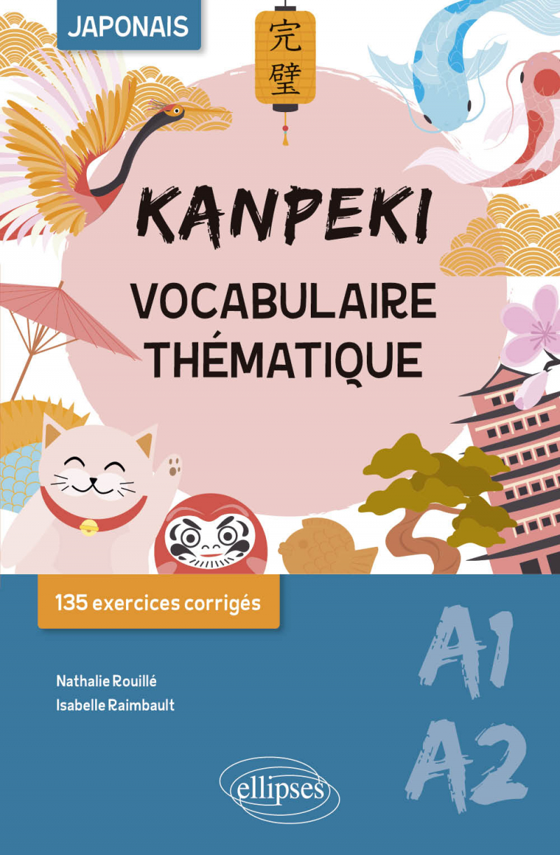 Kanpeki. Vocabulaire thématique japonais avec exercices et jeux corrigés. A1-A2