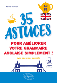 Anglais. 35 astuces pour améliorer votre grammaire simplement ! (A2-B1) - (avec exercices corrigés et fichiers audio)