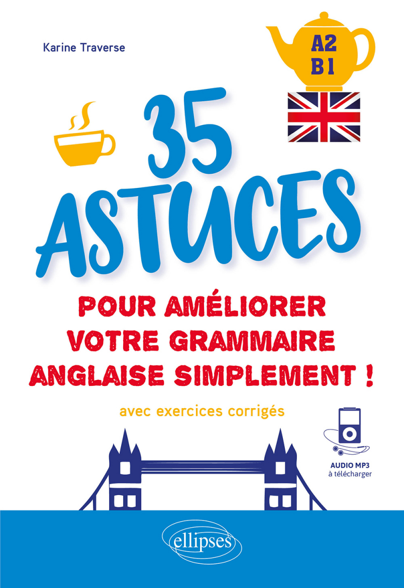 Anglais. 35 astuces pour améliorer votre grammaire simplement ! (A2-B1) - (avec exercices corrigés et fichiers audio)