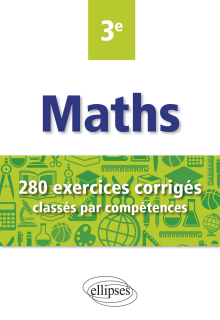 Mathématiques - 280 exercices corrigés classés par compétences - 3e - Avec sujets de Brevet