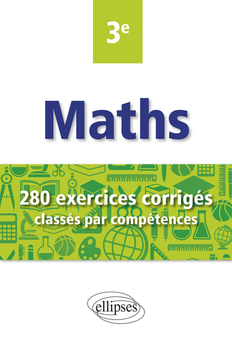 Mathématiques - 280 exercices corrigés classés par compétences - 3e - Avec sujets de Brevet